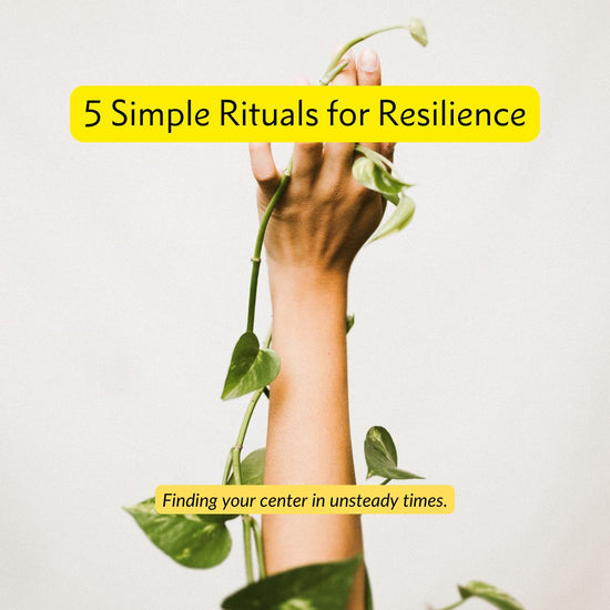 5 Simple Rituals for Resilience